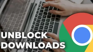 كيفية إلغاء حظر التنزيلات في جوجل كروم